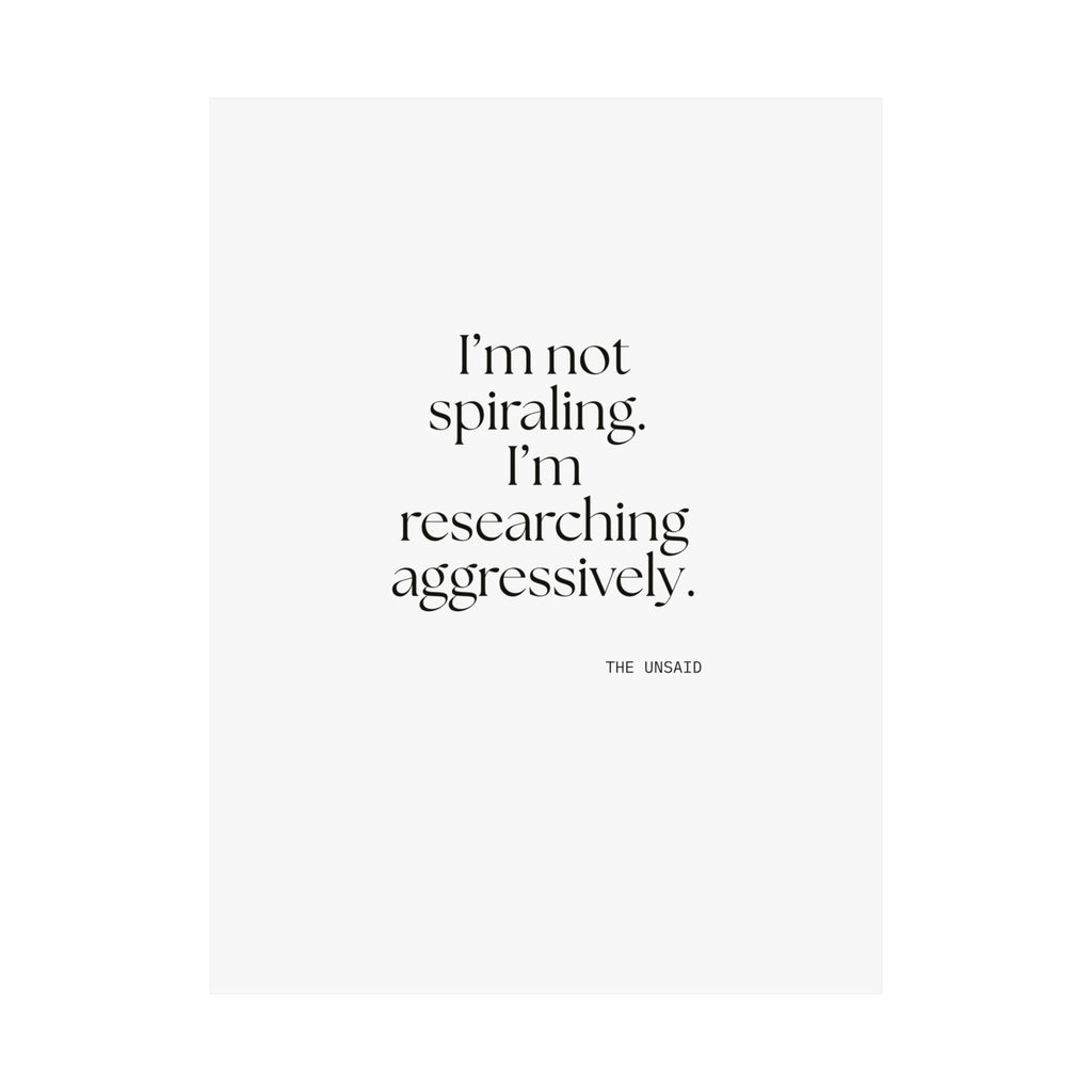 I’m not spiraling. I’m researching aggressively - Poster - For Overthinkers