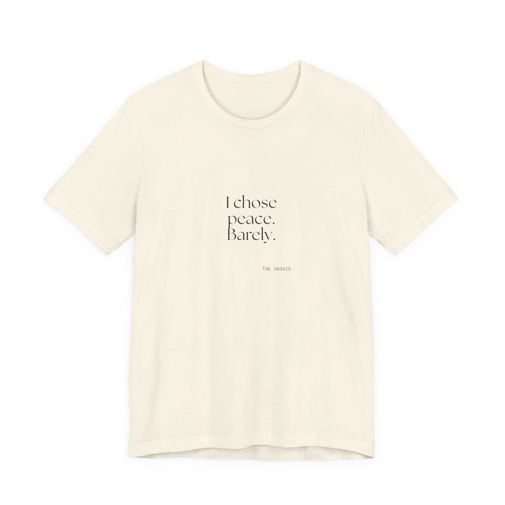 I chose peace. Barely - Shirt - Dry Humor