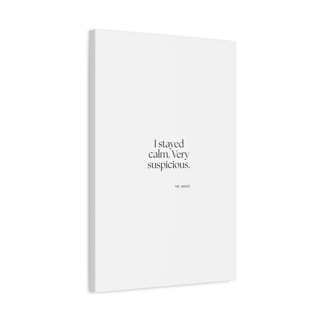 I stayed calm. Very suspicious - Canvas Print - Dry Humor
