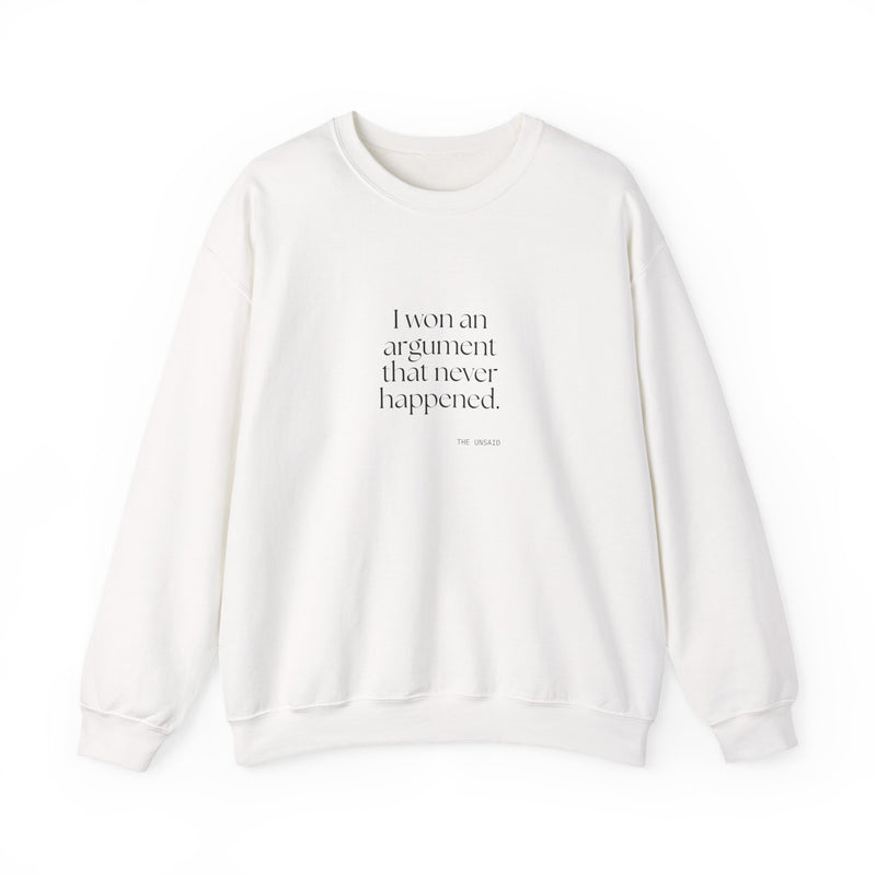 Sweatshirt — I won an argument that never happened.