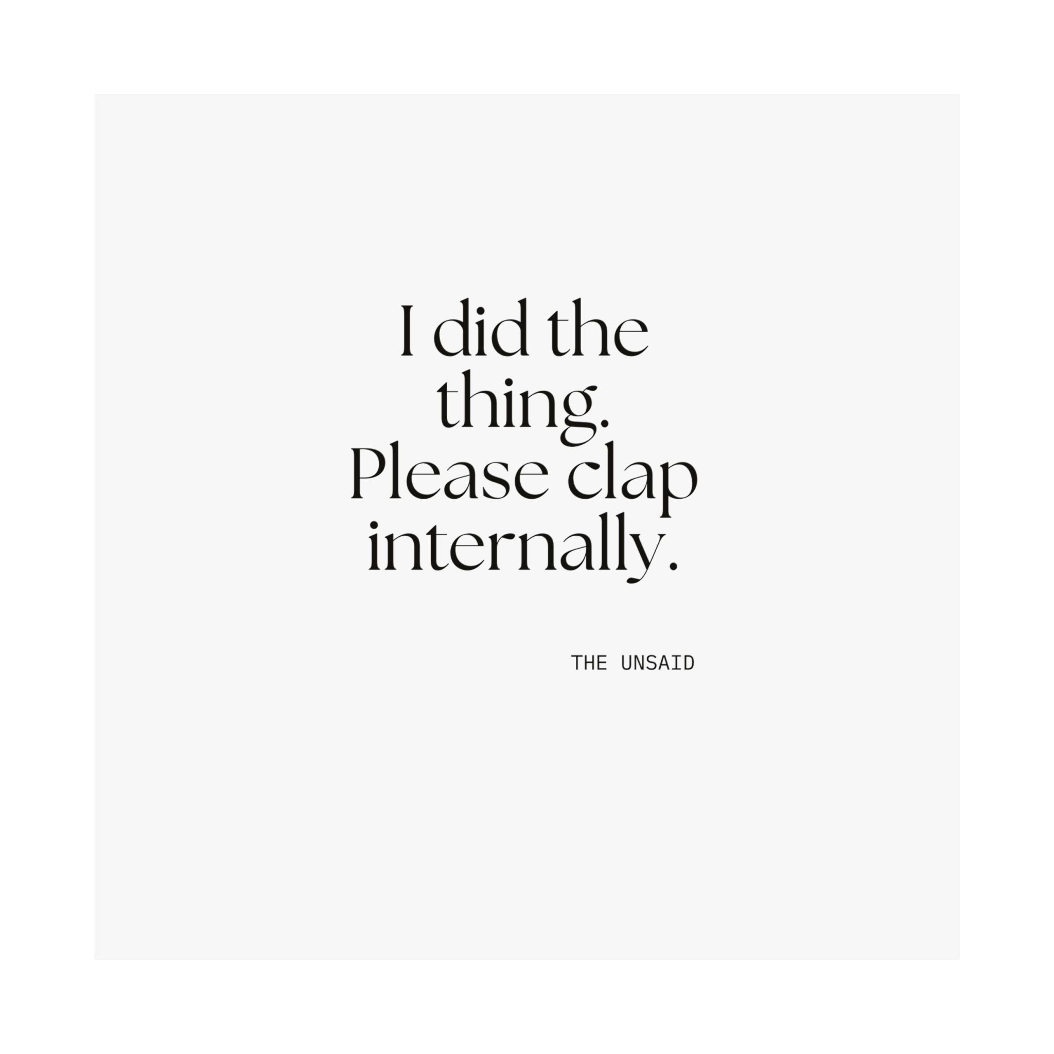 I did the thing. Please clap internally - Poster - Dry Humor