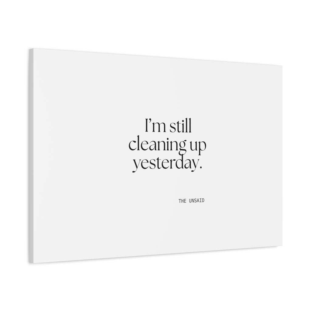 I’m still cleaning up yesterday - Canvas Print - Dry Humor