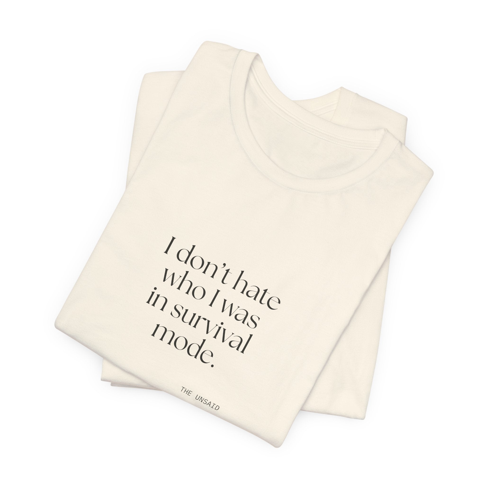 I don’t hate who I was in survival mode - Shirt - Dry Humor