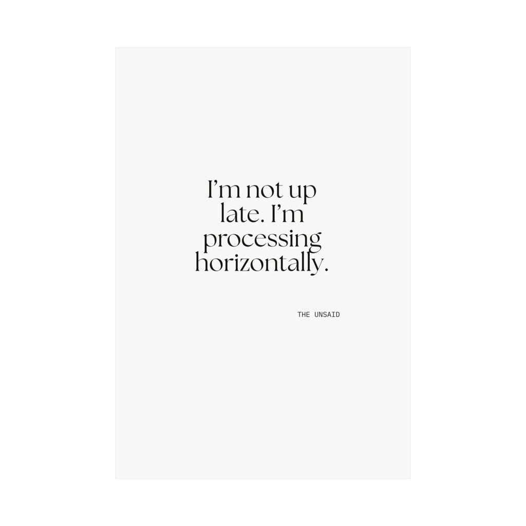 I’m not up late. I’m processing horizontally - Poster - For Overthinkers