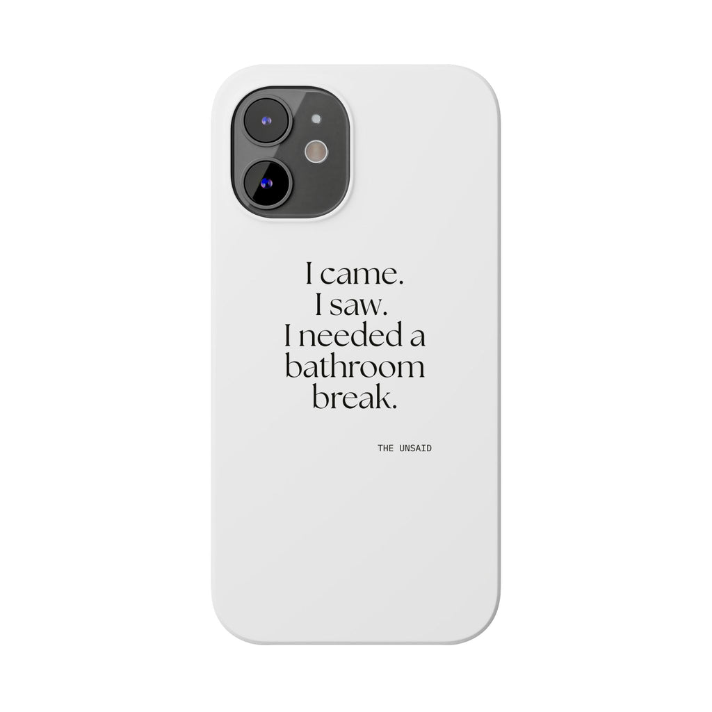 I came. I saw. I needed a bathroom break - Phone Case - For Introverts