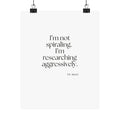 I’m not spiraling. I’m researching aggressively - Poster - For Overthinkers