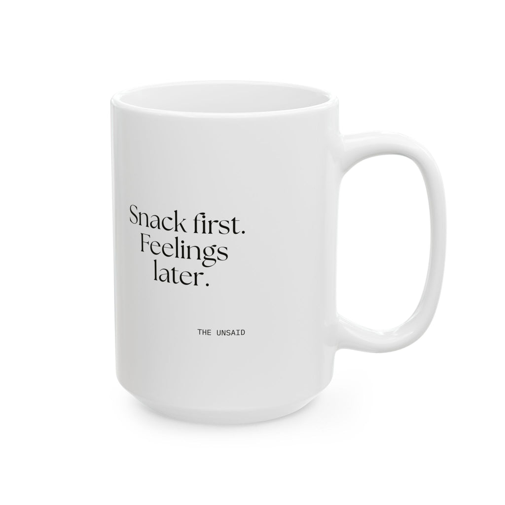 Snack first. Feelings later - Coffee Mug - Dry Humor