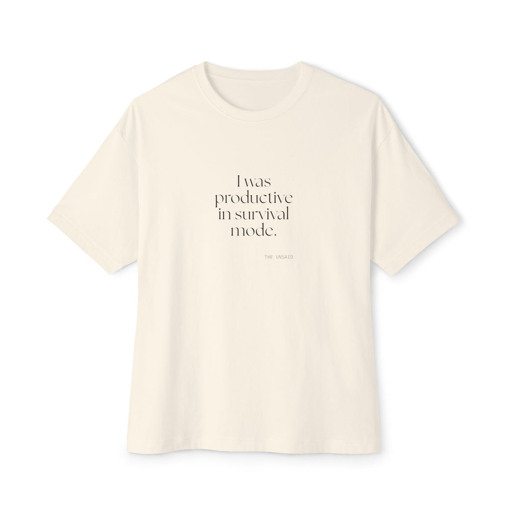 I was productive in survival mode - Oversized Tee - For Tired Days
