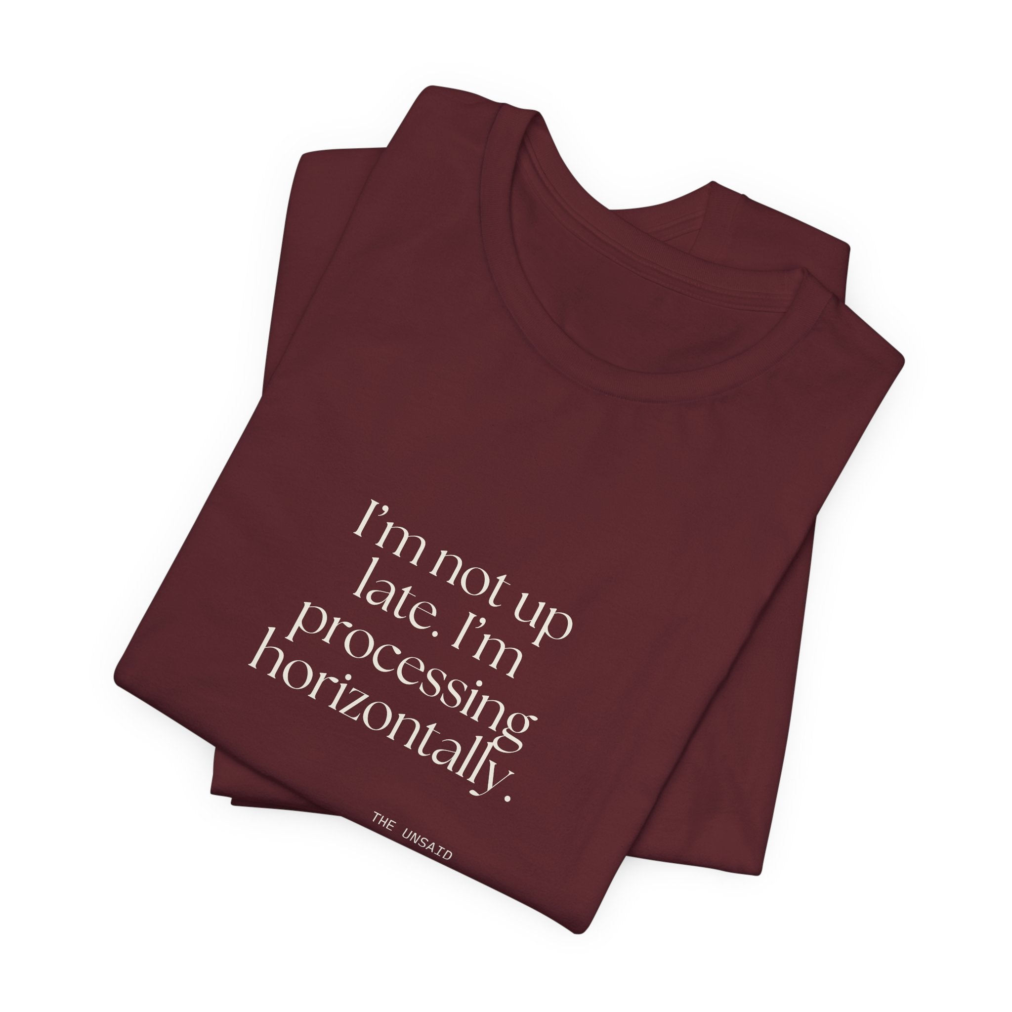 I’m not up late. I’m processing horizontally - Shirt - For Overthinkers