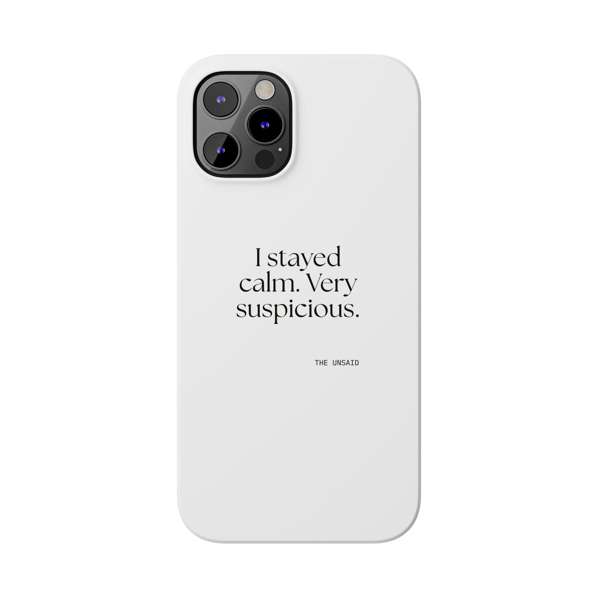 I stayed calm. Very suspicious - Phone Case - Dry Humor