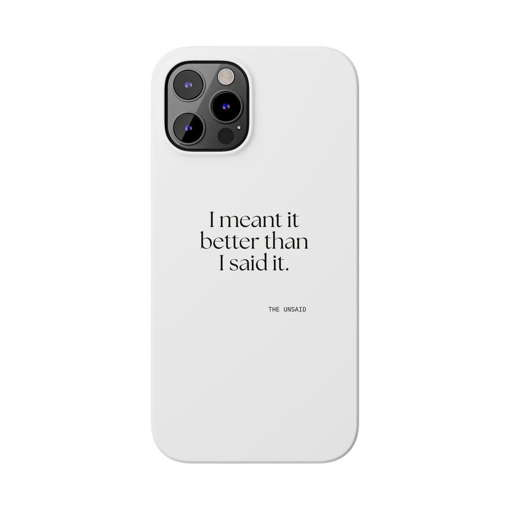 I meant it better than I said it - Phone Case - For Introverts