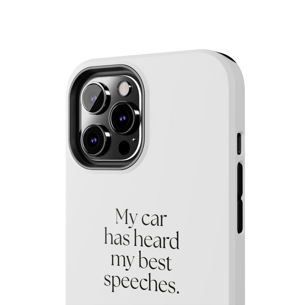My car has heard my best speeches - Tough Phone Case - For Quiet Minds