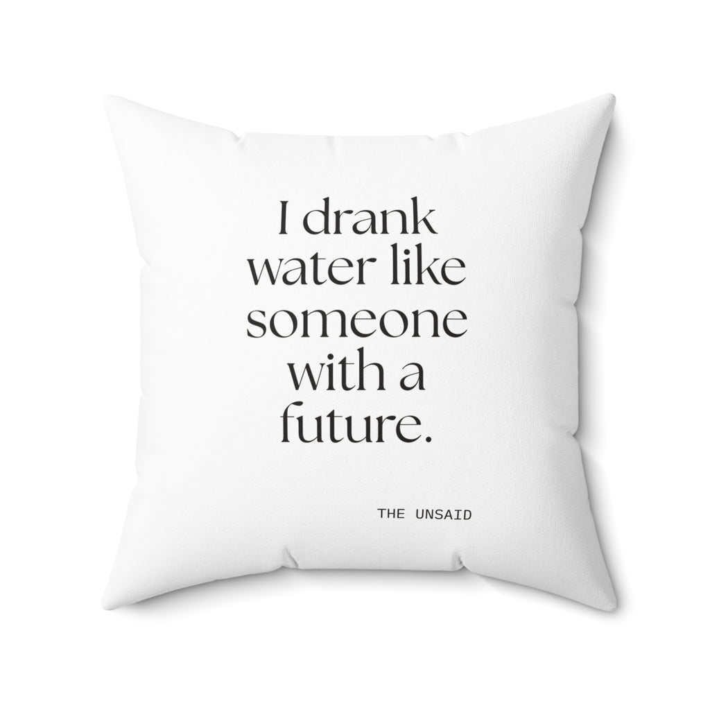 I drank water like someone with a future - Throw Pillow - Dry Humor