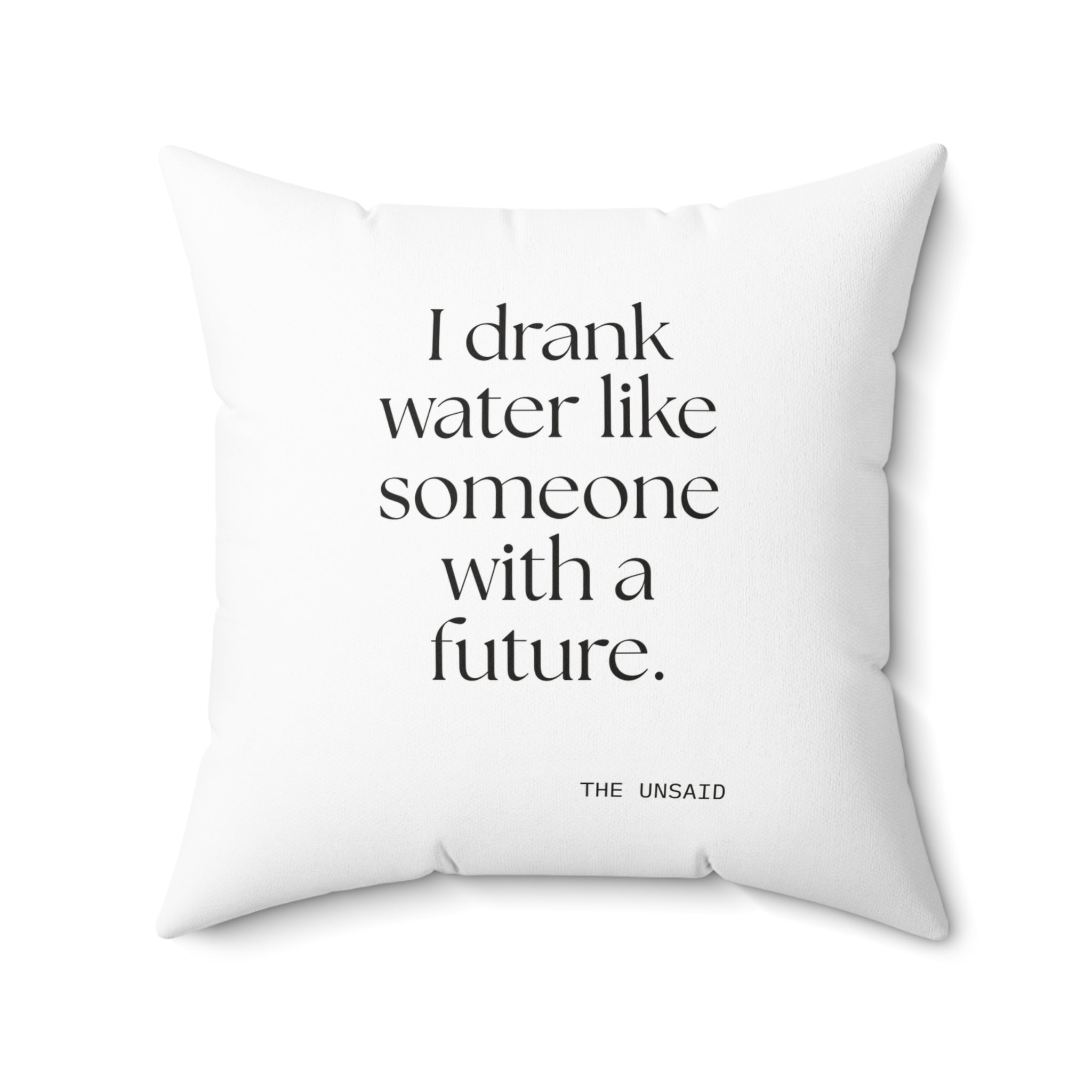 I drank water like someone with a future - Throw Pillow - Dry Humor