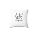 I finished the day. That’s the plot - Throw Pillow - For Tired Days