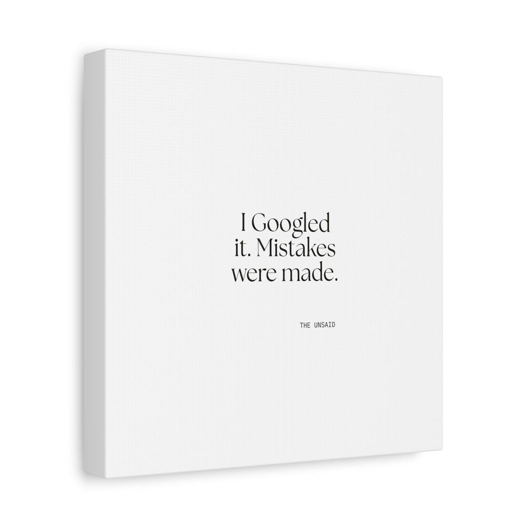 I Googled it. Mistakes were made - Canvas Print - For Overthinkers