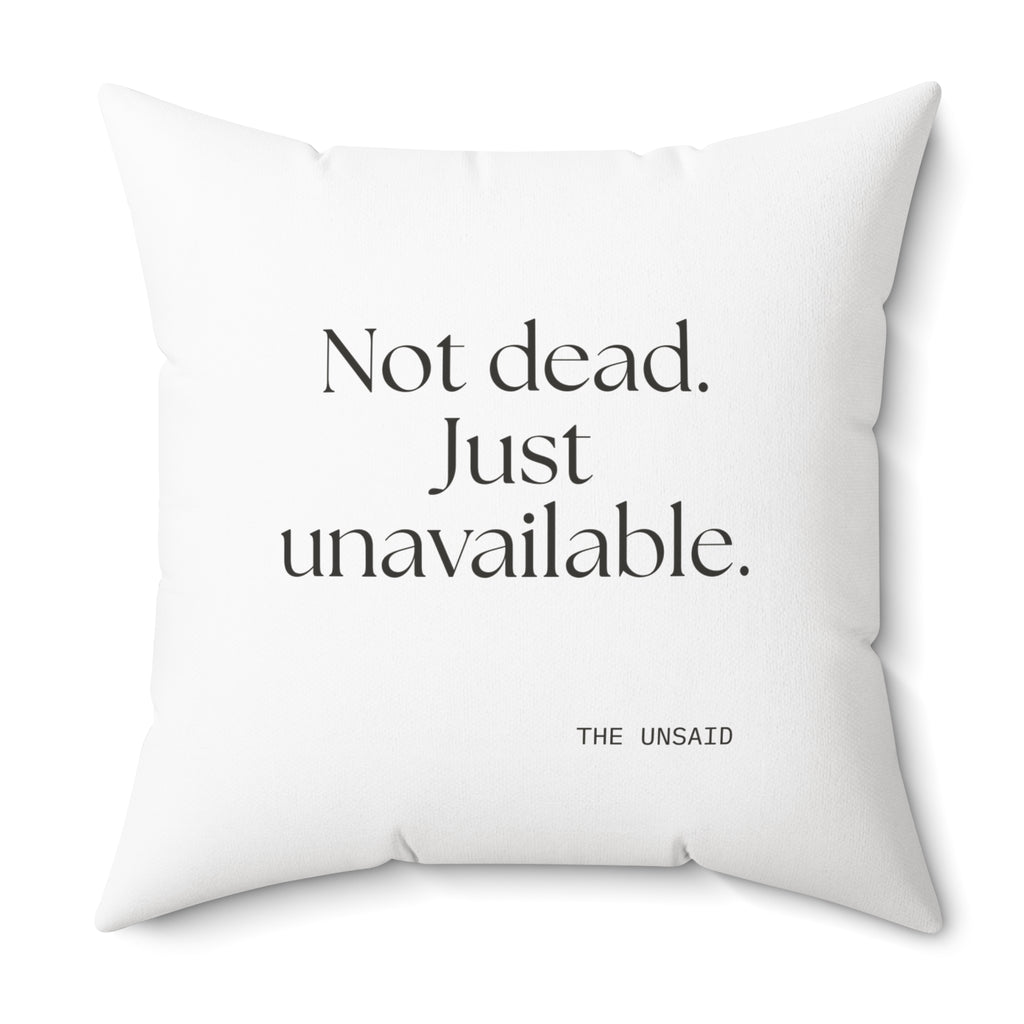 Not dead. Just unavailable - Throw Pillow - For Introverts