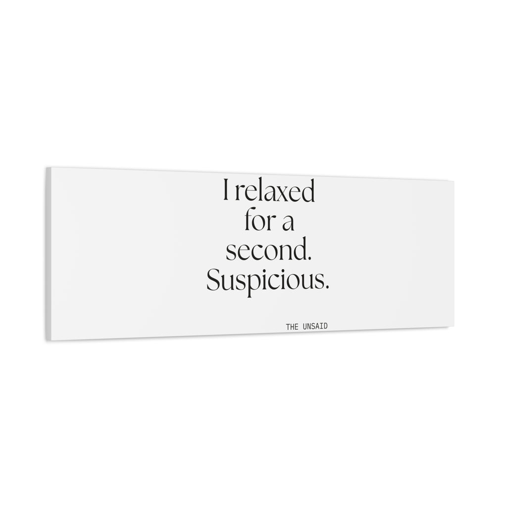 I relaxed for a second. Suspicious - Canvas Print - For Quiet Minds