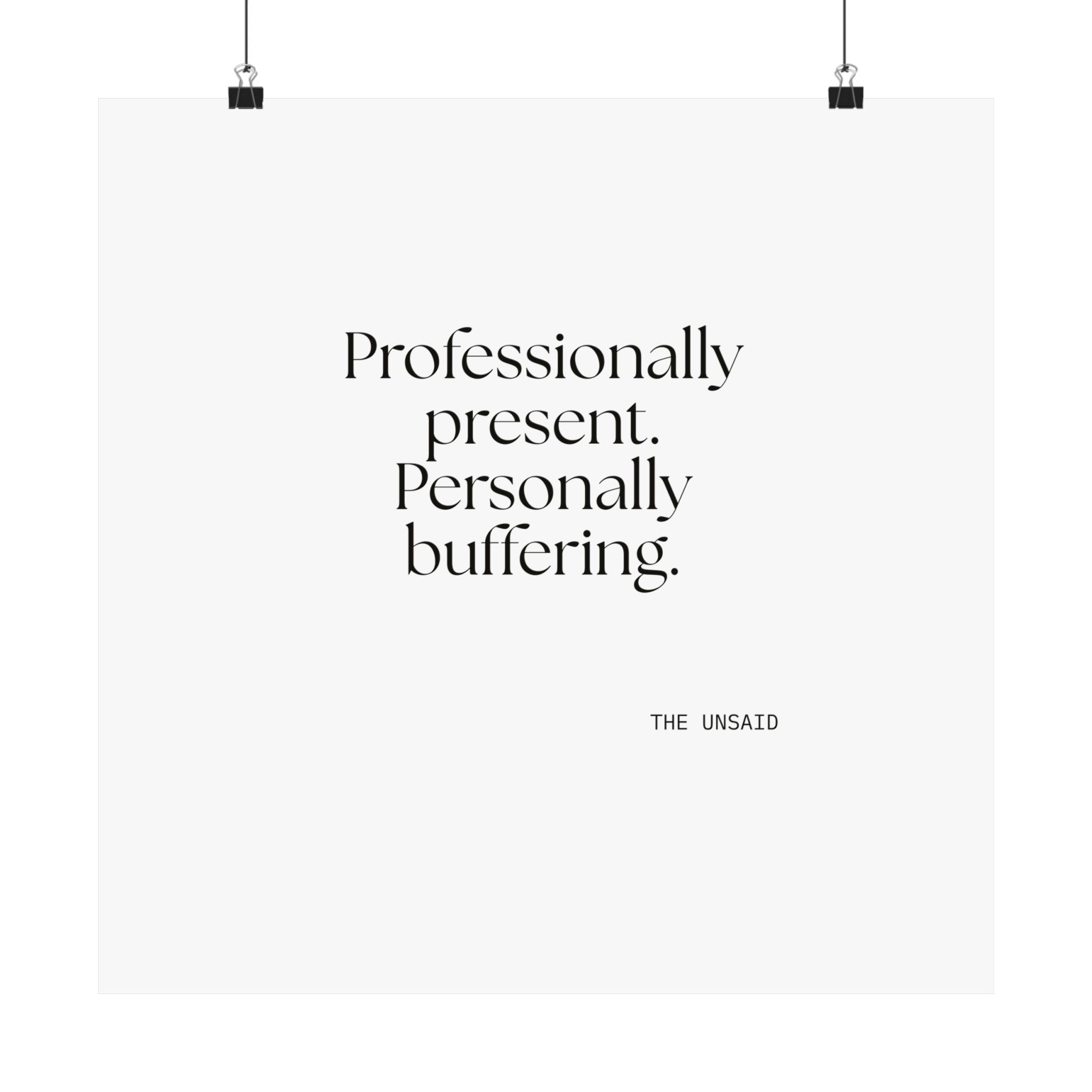 Professionally present. Personally buffering - Poster - For Tired Days