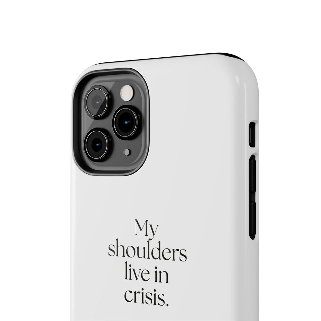My shoulders live in crisis - Tough Phone Case - For Quiet Minds
