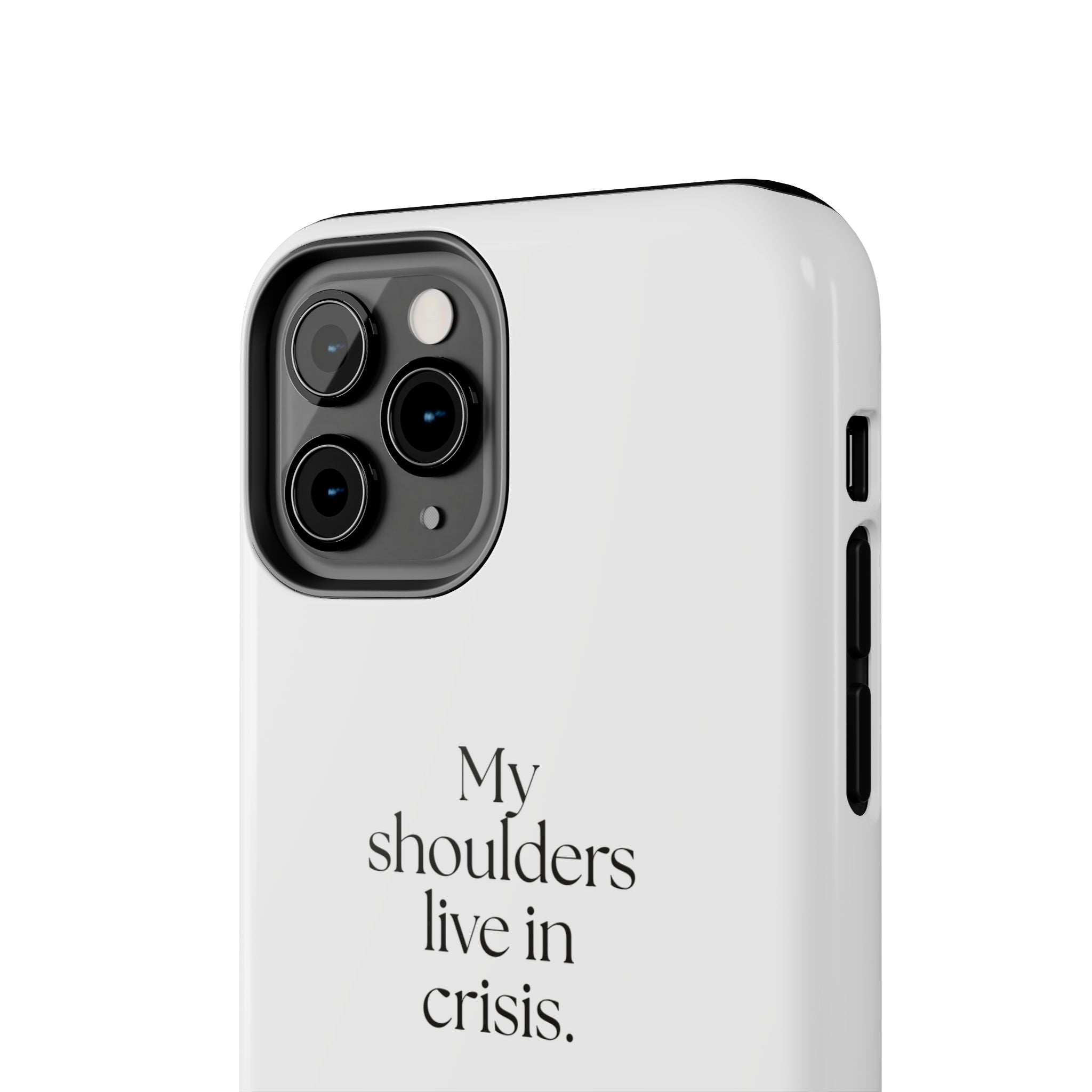 My shoulders live in crisis - Tough Phone Case - For Quiet Minds