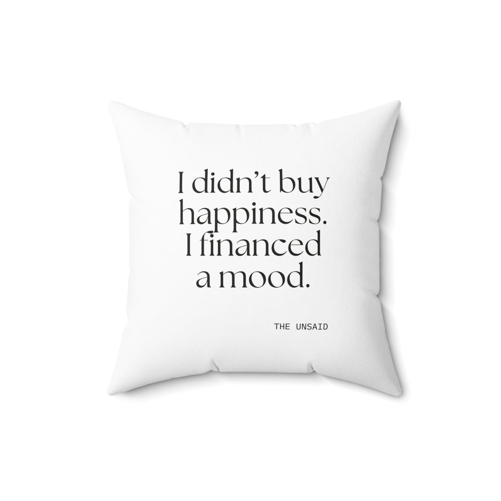 I didn’t buy happiness. I financed a mood - Throw Pillow - Dry Humor