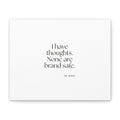 I have thoughts. None are brand safe - Canvas Print - Dry Humor