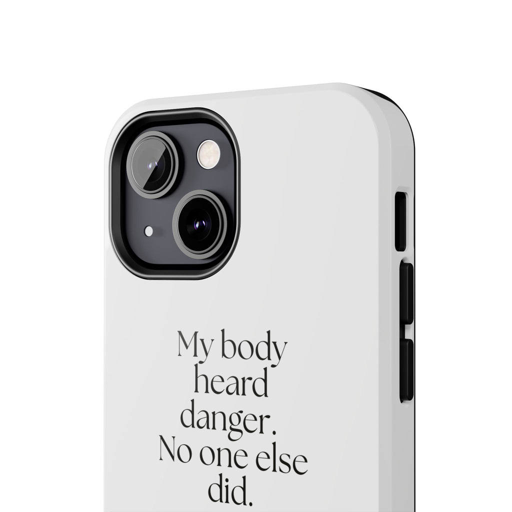 My body heard danger. No one else did - Tough Phone Case - For Quiet Minds