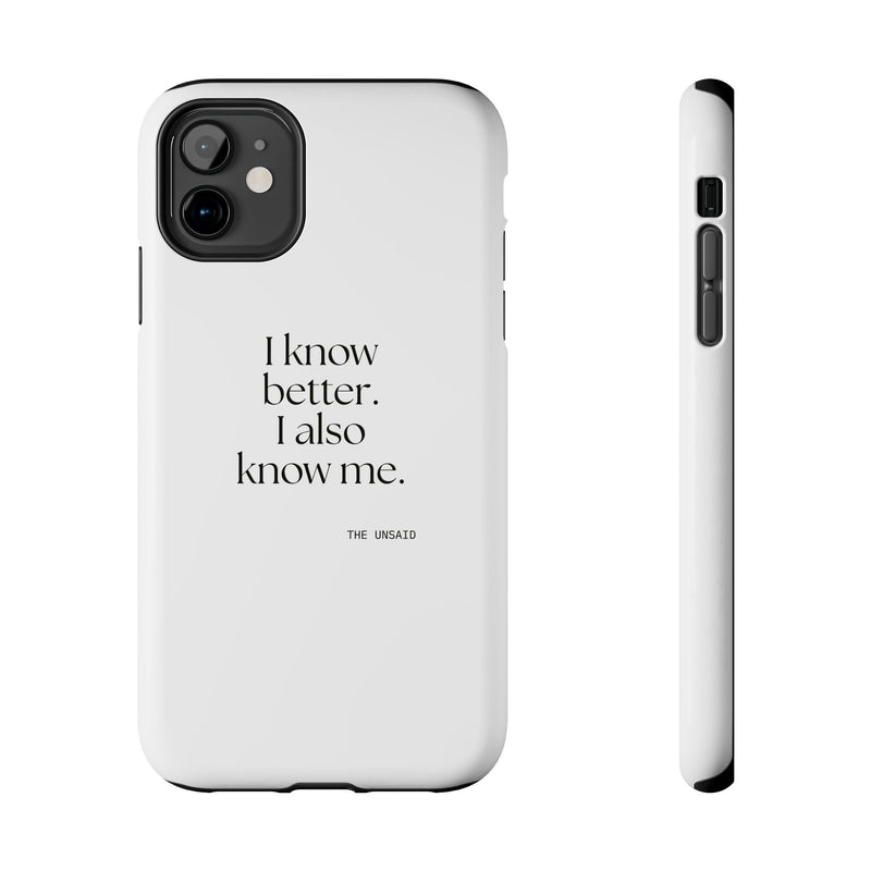 Tough Phone Case — I know better. I also know me.