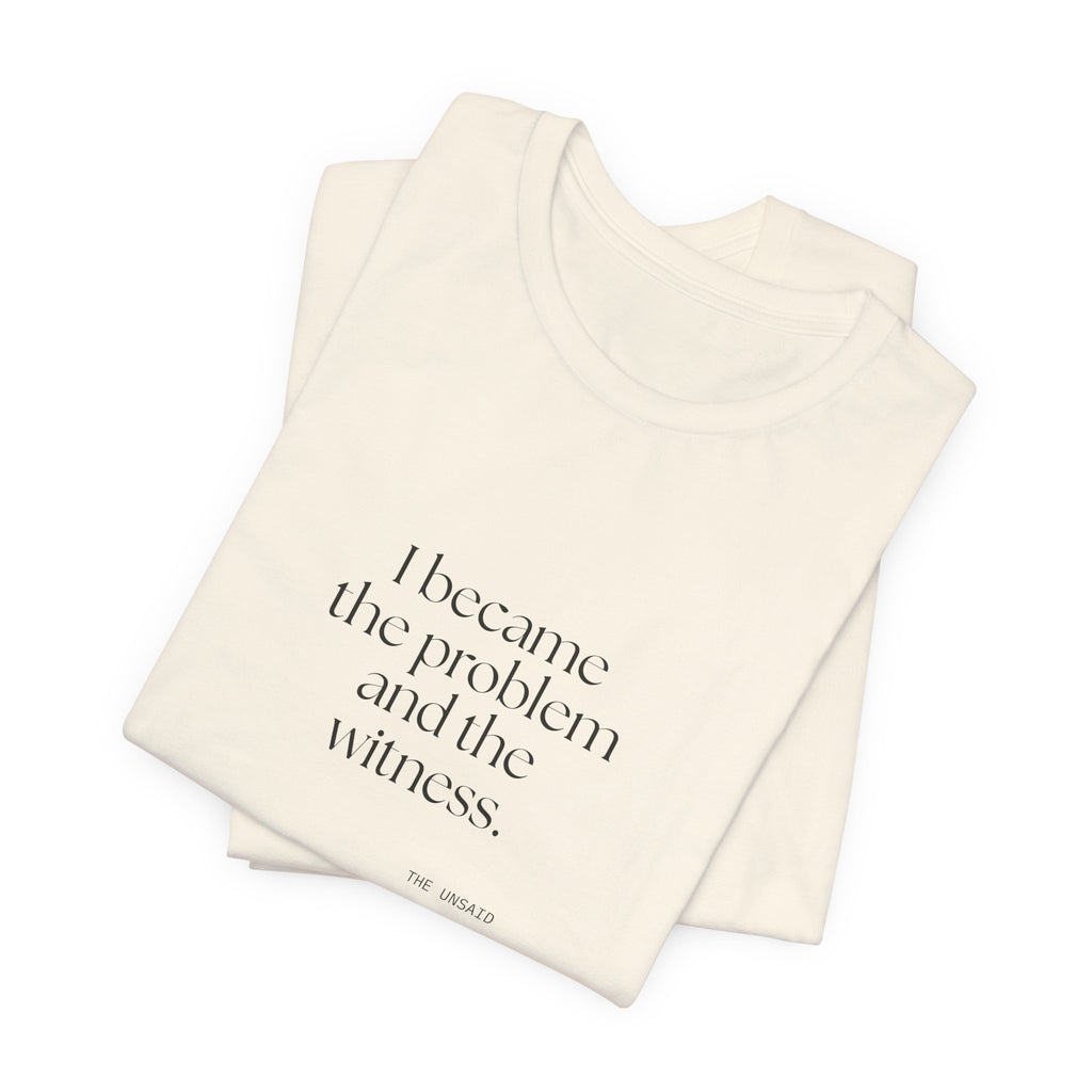 I became the problem and the witness - Shirt - Dry Humor