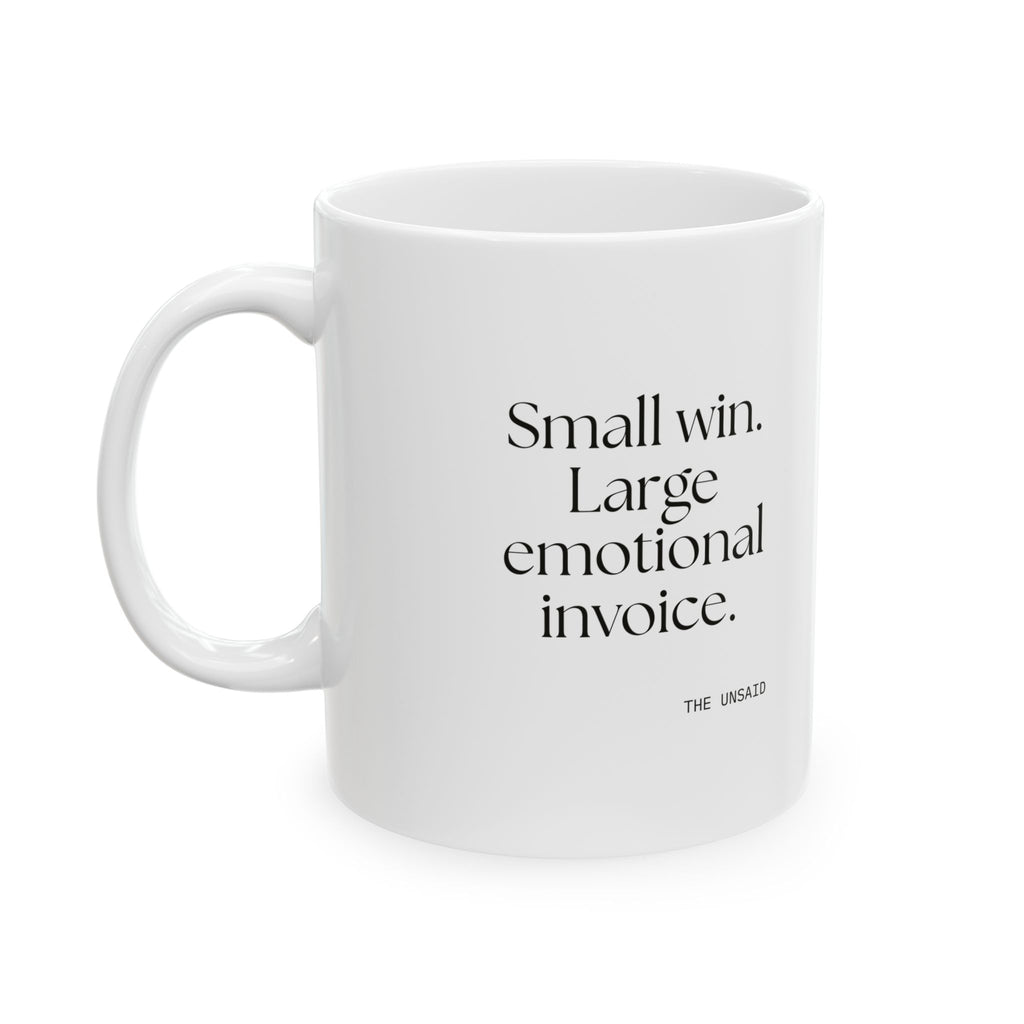 Small win. Large emotional invoice - Coffee Mug - Dry Humor