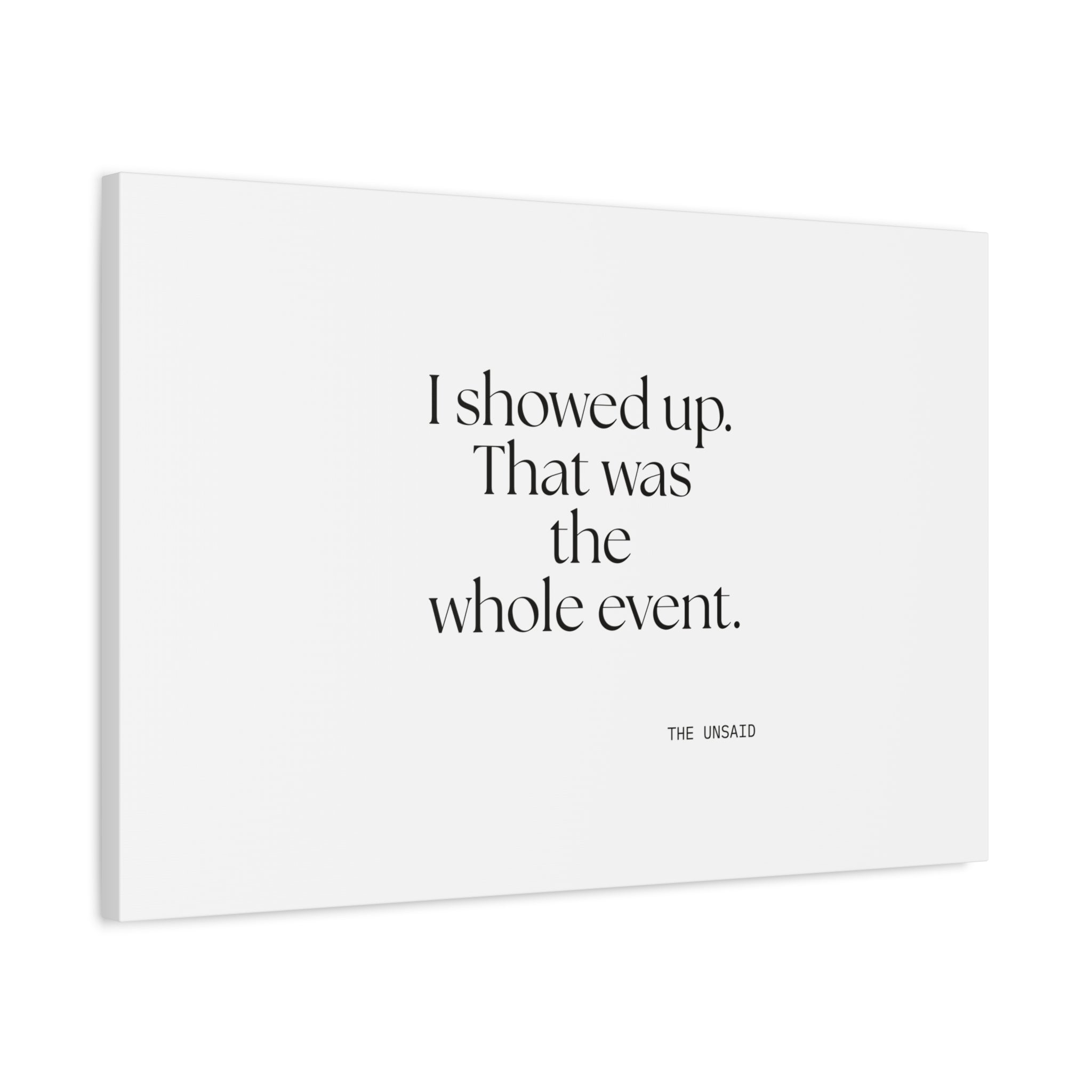 I showed up. That was the whole event - Canvas Print - For Introverts