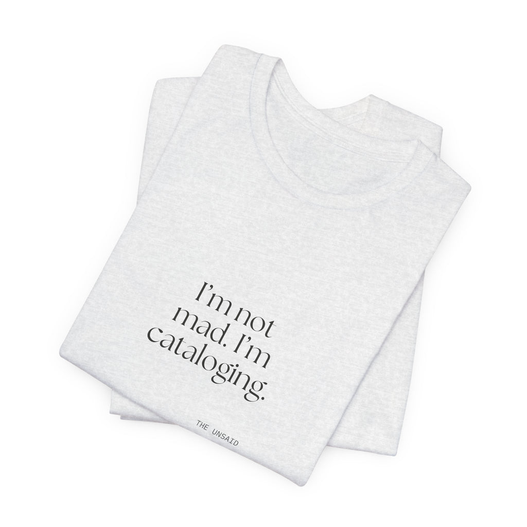 I’m not mad. I’m cataloging - Shirt - Dry Humor