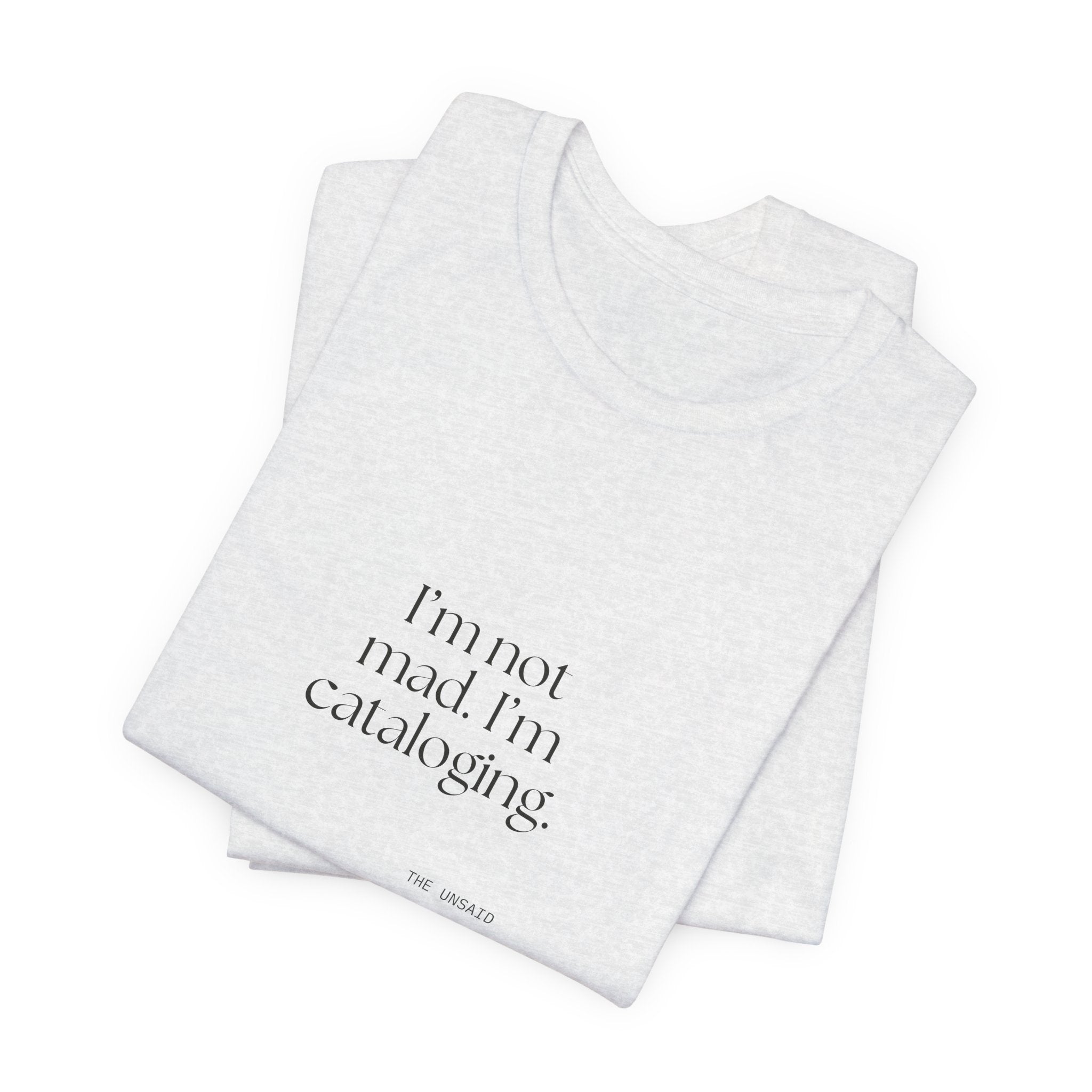 I’m not mad. I’m cataloging - Shirt - Dry Humor