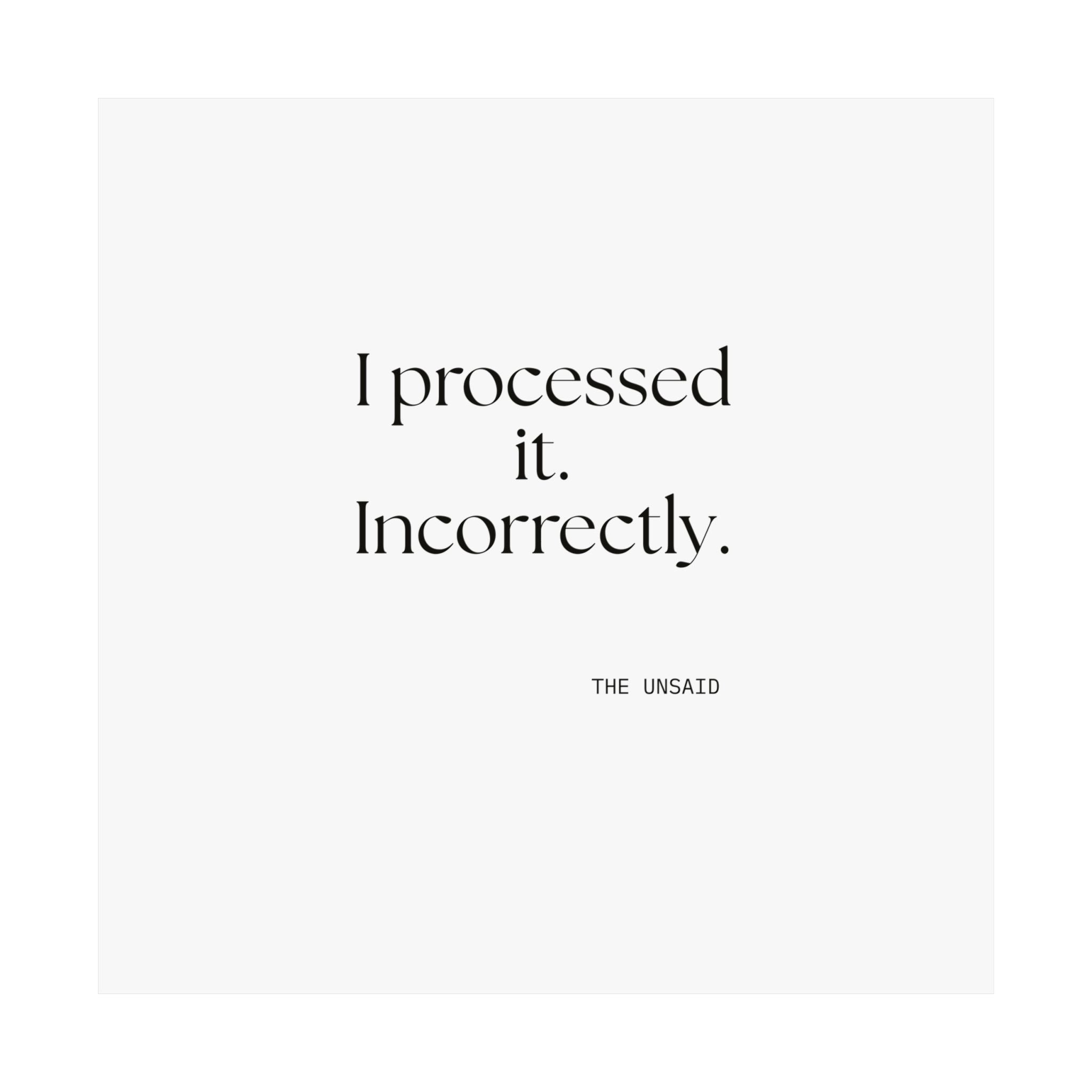 I processed it. Incorrectly - Poster - Dry Humor