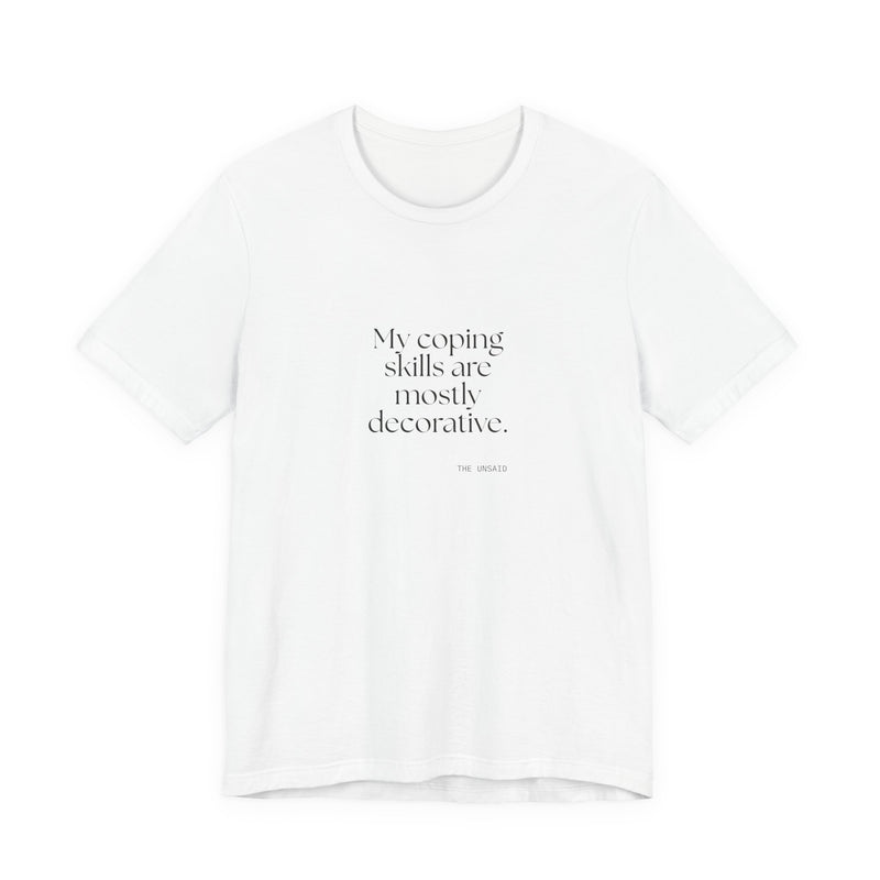 Shirt — My coping skills are mostly decorative.