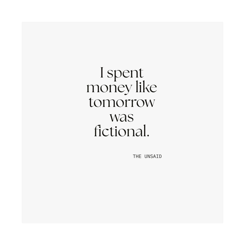 I spent money like tomorrow was fictional - Poster - Dry Humor
