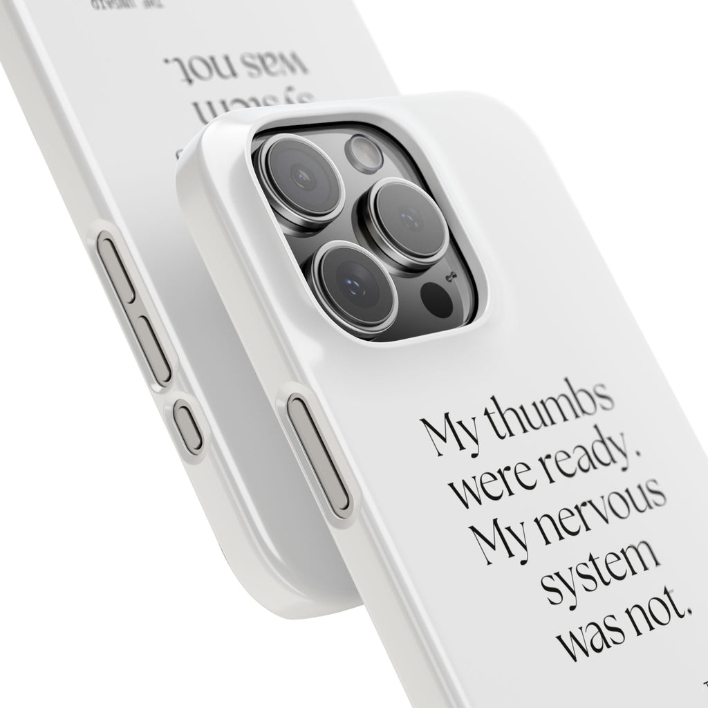 My thumbs were ready. My nervous system was not - Phone Case - For Overthinkers