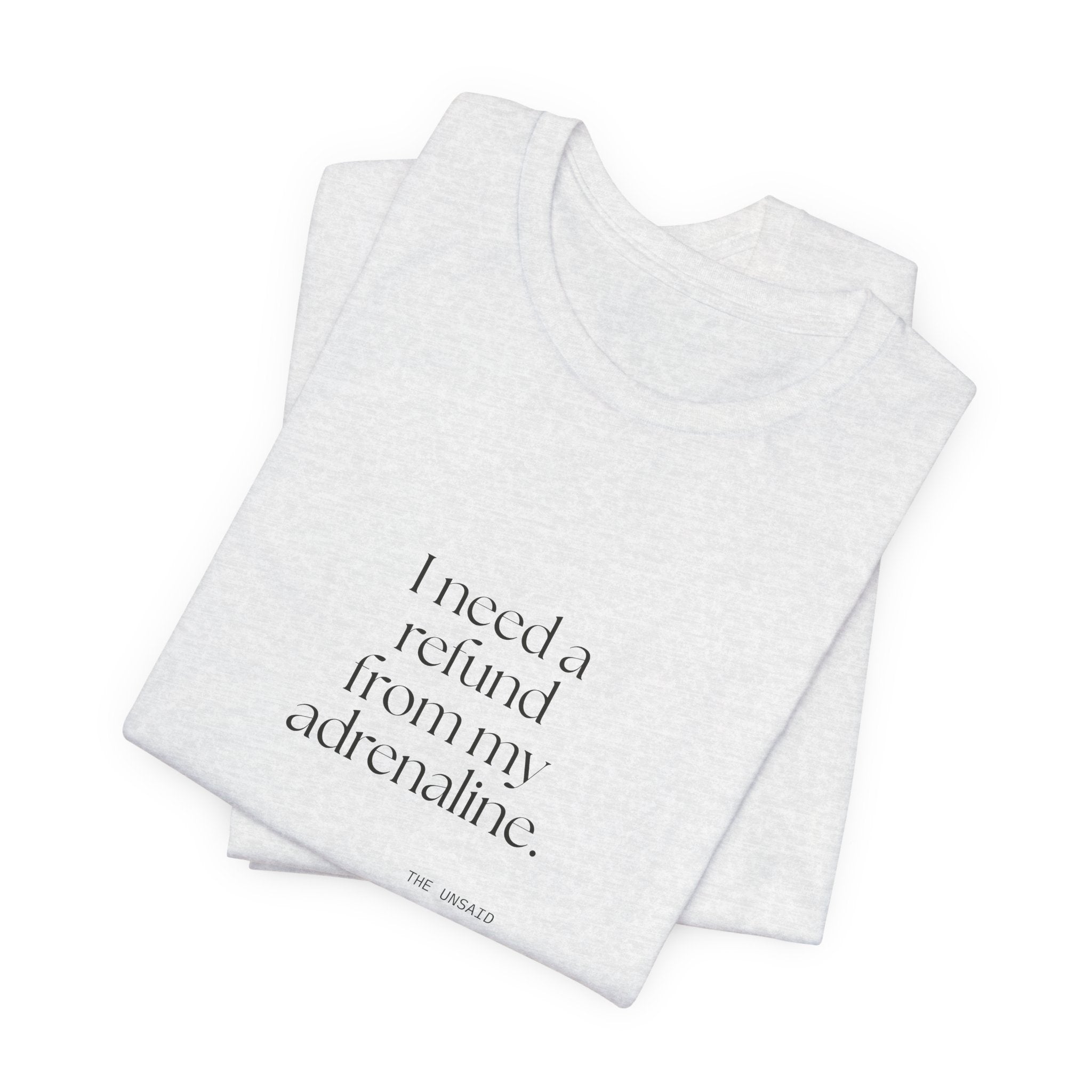 I need a refund from my adrenaline - Shirt - For Quiet Minds