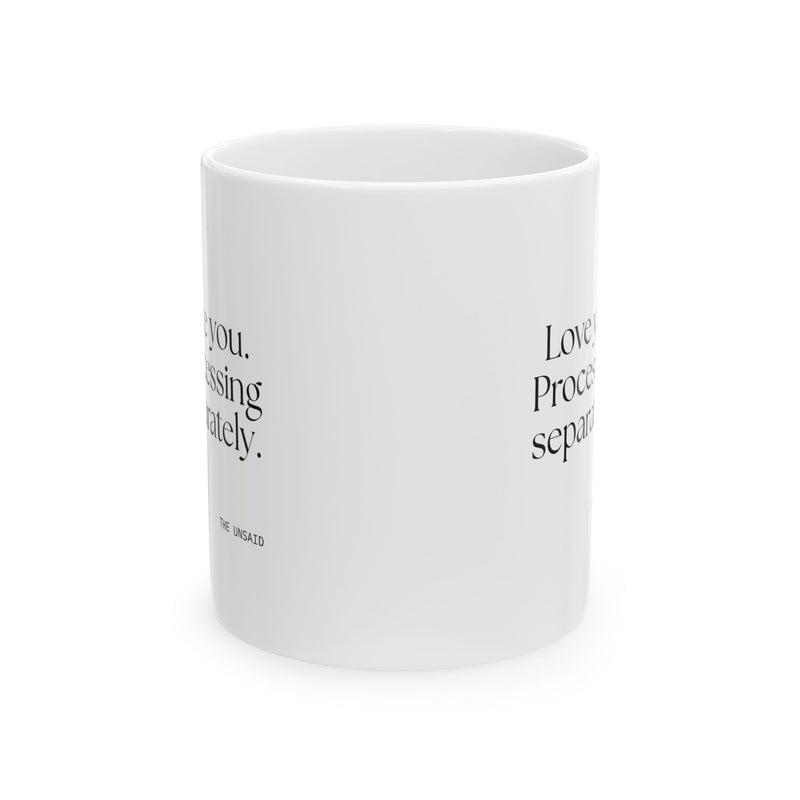 Coffee Mug — Love you. Processing separately.