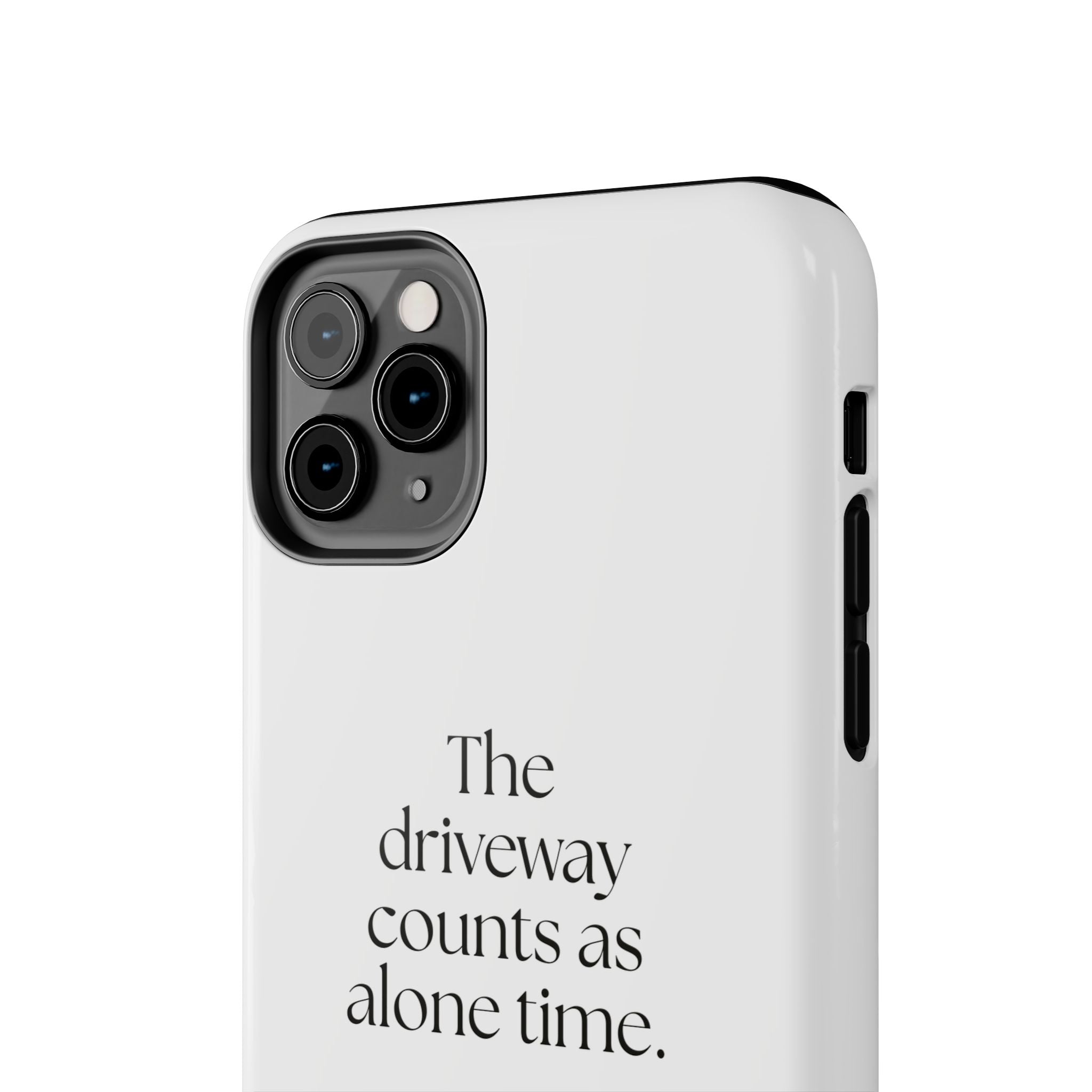 The driveway counts as alone time - Tough Phone Case - For Quiet Minds