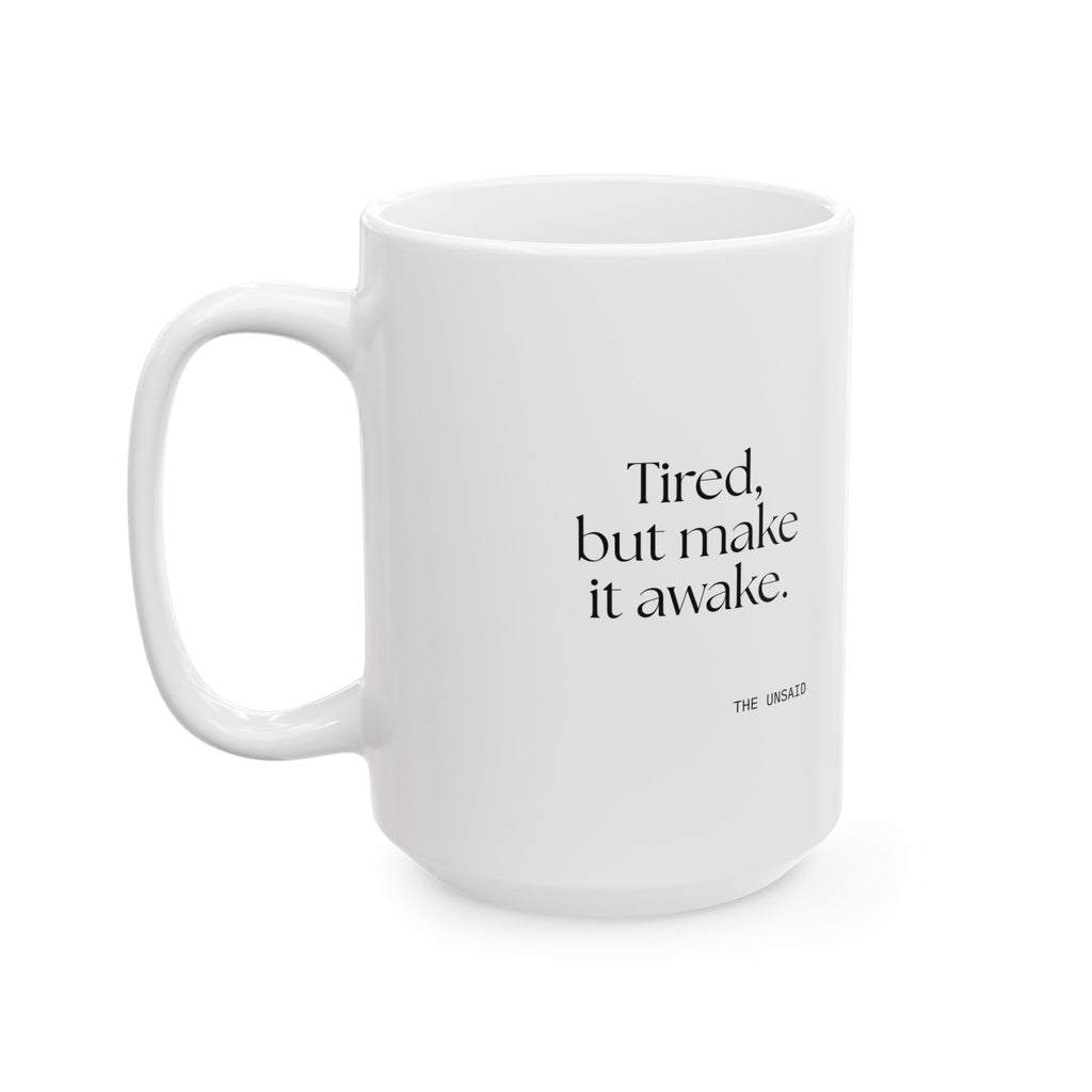 Tired, but make it awake - Coffee Mug - For Overthinkers