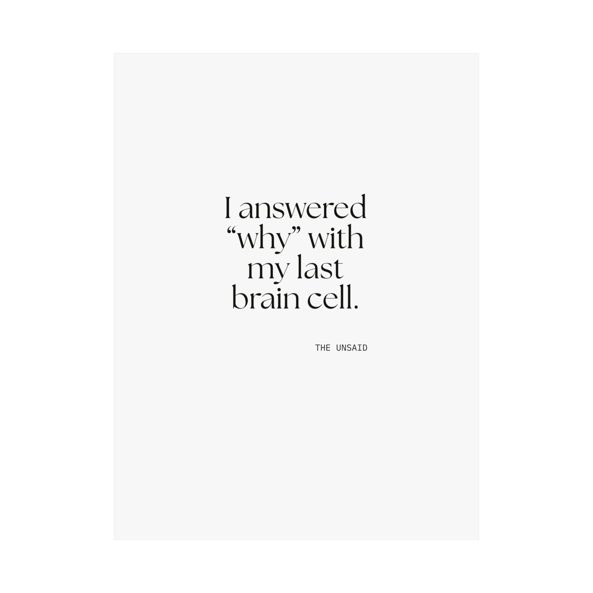 I answered “why” with my last brain cell - Poster - Dry Humor