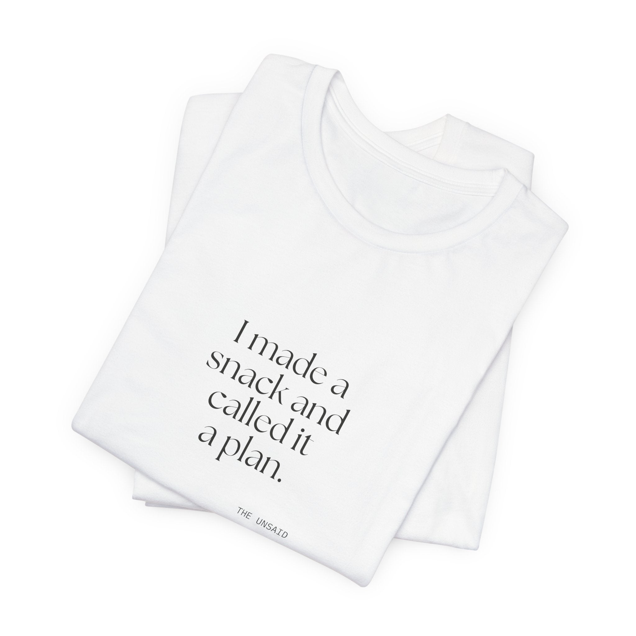 I made a snack and called it a plan - Shirt - Dry Humor