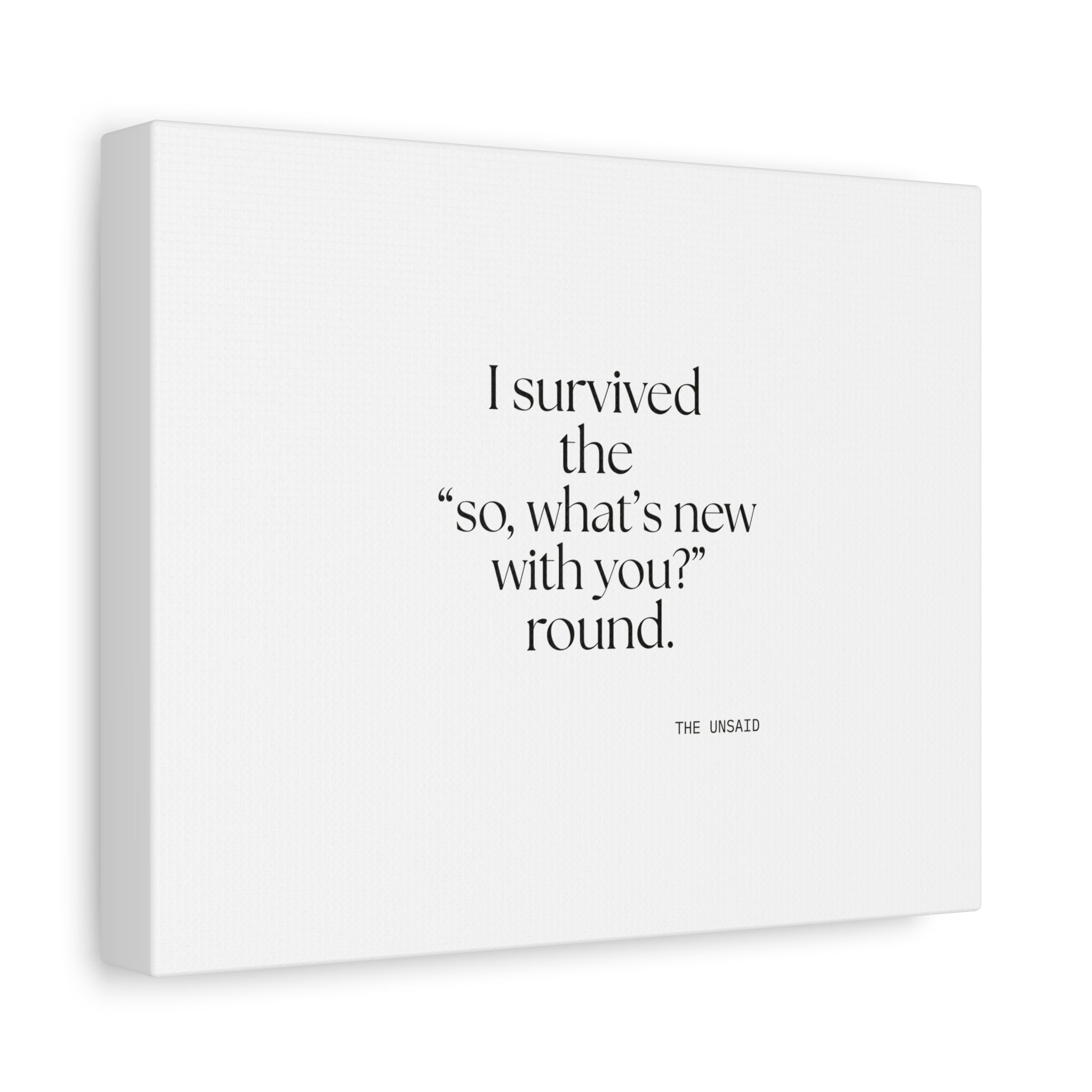 I survived the “so, what’s new with you?” round - Canvas Print - For Someone Who Stays