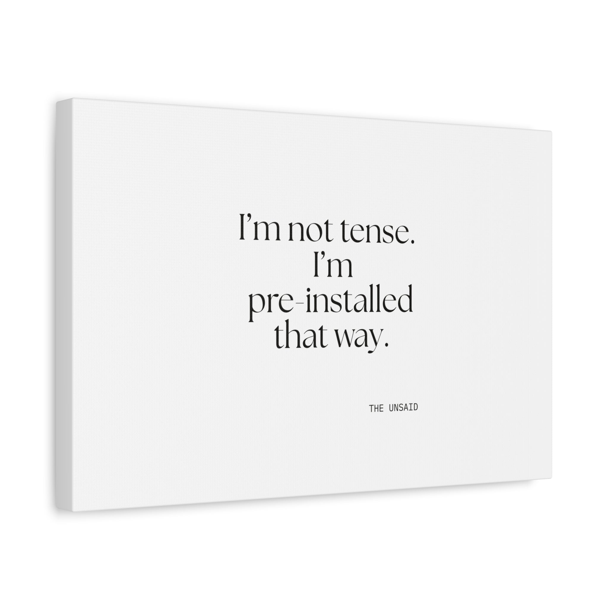 I’m not tense. I’m pre-installed that way - Canvas Print - For Quiet Minds