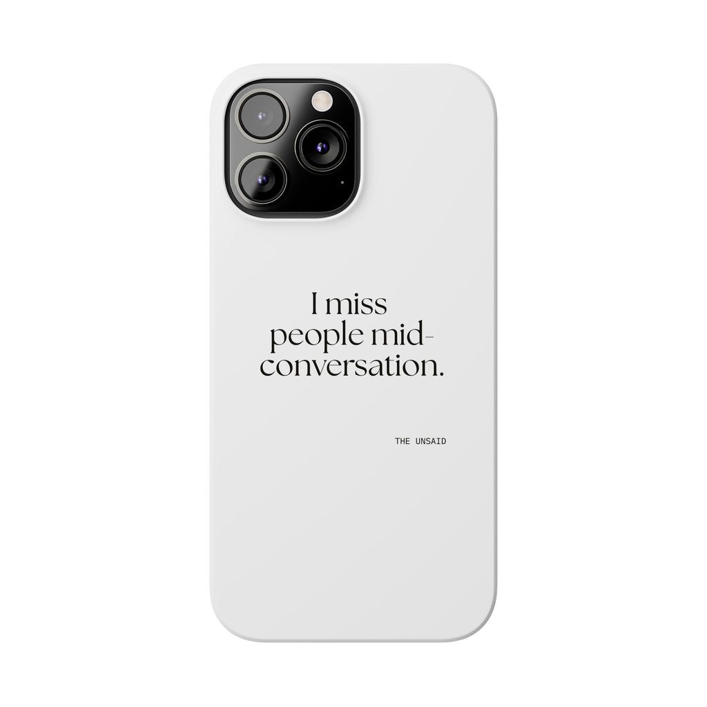 I miss people mid-conversation - Phone Case - For Introverts