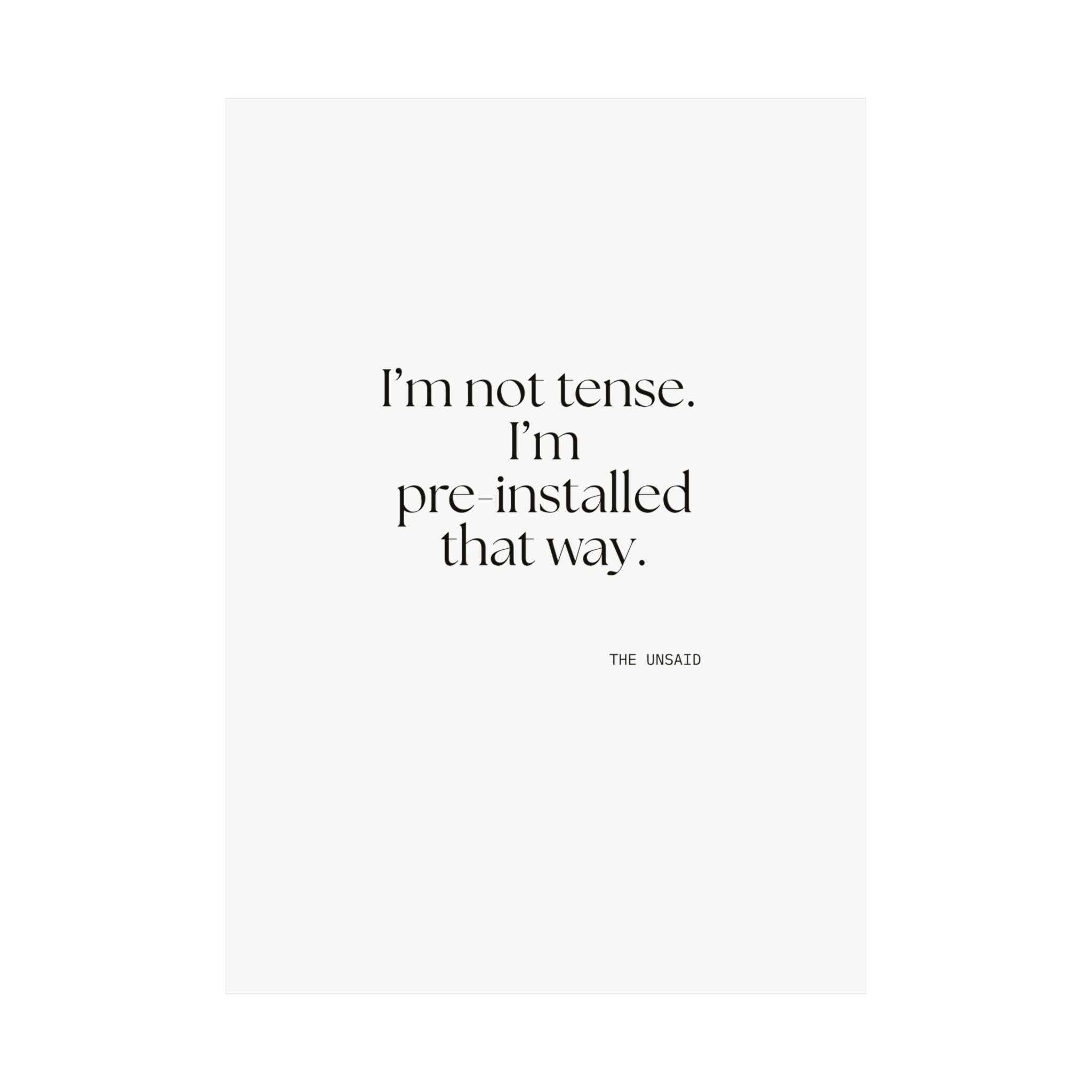 I’m not tense. I’m pre-installed that way - Poster - For Quiet Minds