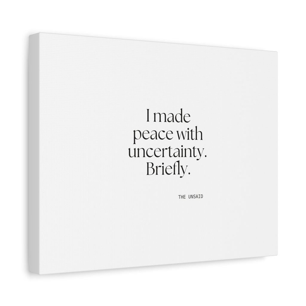 I made peace with uncertainty. Briefly - Canvas Print - Dry Humor