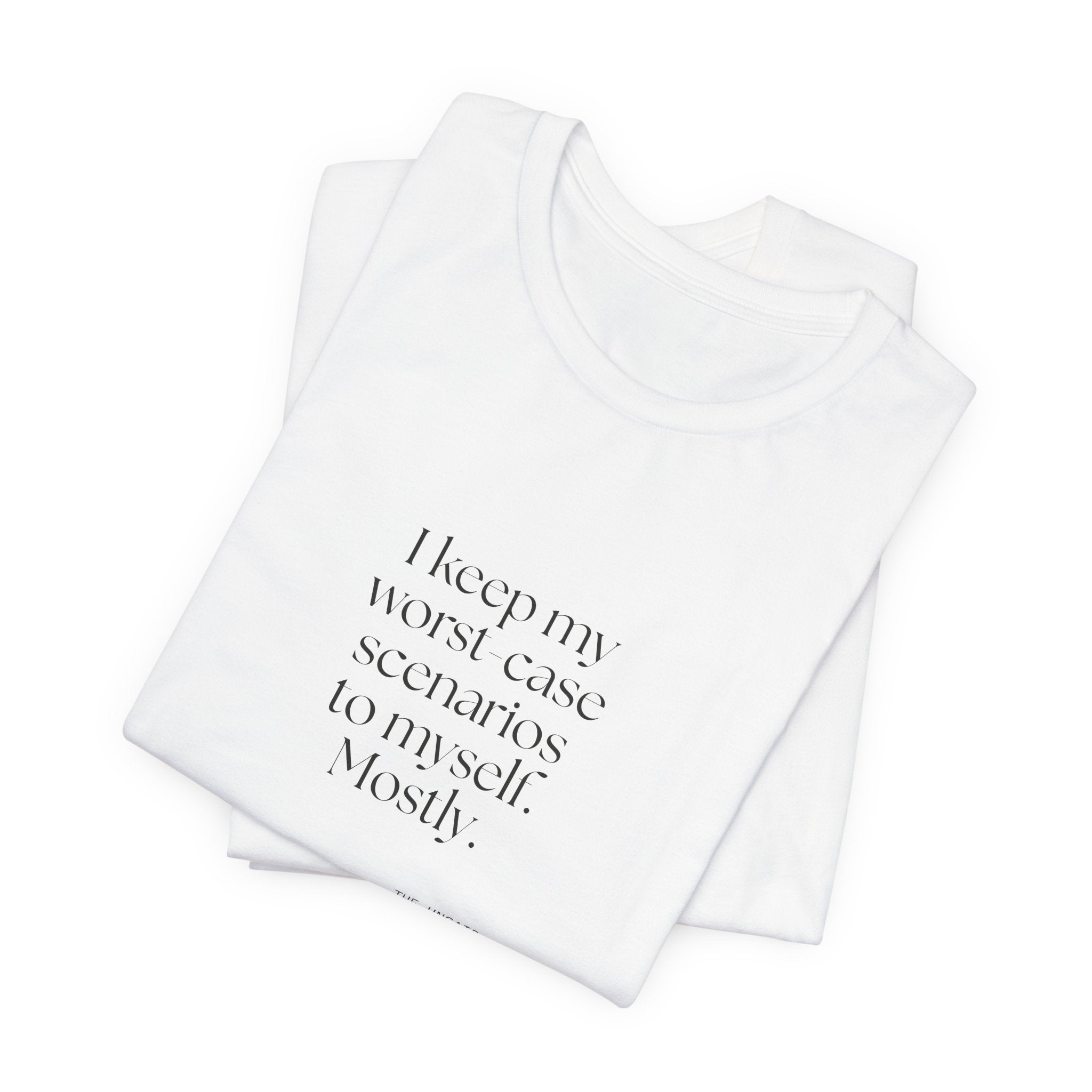 I keep my worst-case scenarios to myself. Mostly - Shirt - For Introverts